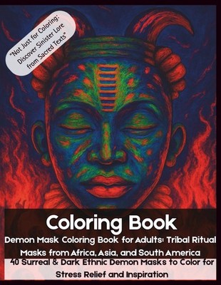 Demon Mask Coloring Book: Tribal Ritual Masks from Africa Asia & South