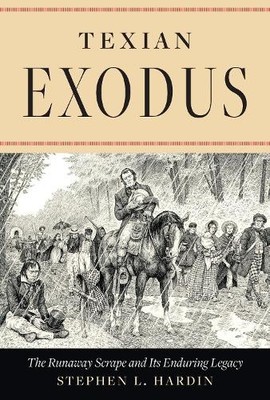 Texian Exodus   The Runaway Scrape and Its Enduring Legacy Hardin Hardback