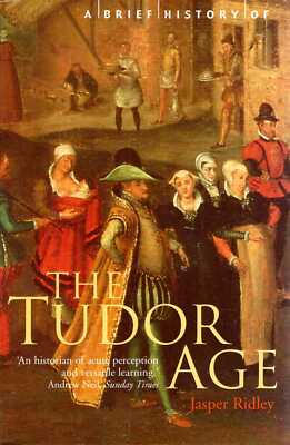 Ridley, Jasper A BRIEF HISTORY OF THE TUDOR AGE Paperback BOOK