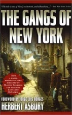 The Gangs of New York: An Informal History of the Underworld by Asbury, Herbert