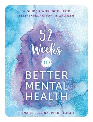 52 Weeks to Better Mental Health: A..., Tessina Ph.D., 