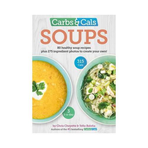Carbs & Cals Soups 80 Healthy Soup Recipes & 275 Photos of Ingredients to Create Your Own! by