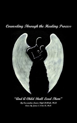 DeWalt - Counseling Through the Healing Process   And A Child Shall Le - X555z