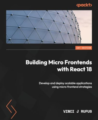 Building Micro Frontends with React: Explore various mi - Paperback NEW Rufus, V