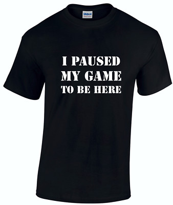 Lustiges Videospiel T-Shirt I Paused My Game To Be Here Gaming HERREN UNISEX 