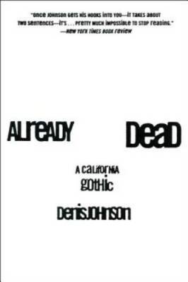 Already Dead: A California Gothic - Paperback By Johnson, Denis - GOOD