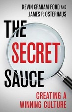 Secret Sauce : Creating a Winning Culture, Hardcover by Ford, Kevin Graham; O...