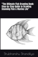 "The Ultimate Fish Drawing Book: Step-by-Step Guide to Drawing Stunning Fish  M