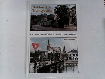 Geldersche Tramwegen. Kleinbahnen in Ost-Gelderland. Tramways in Eastern Gelderl