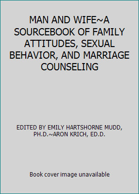 MAN AND WIFE~A SOURCEBOOK OF FAMILY ATTITUDES, SEXUAL BEHAVIOR, AND MARRIAGE...
