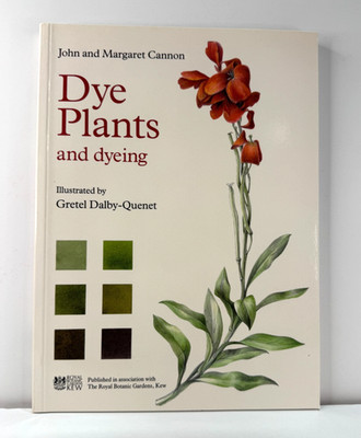 Dye Plants and dyeing by John and Margaret Cannon 1994