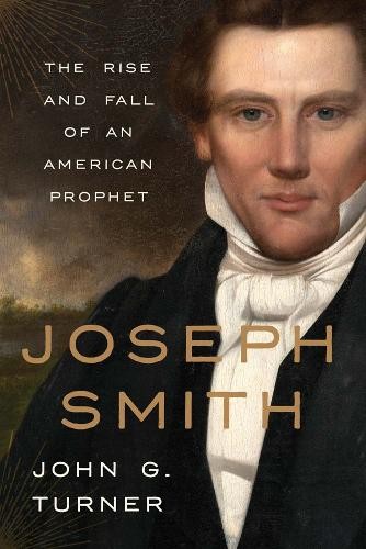 Joseph Smith: The Rise and Fall of an American Prophet by John Turner (HB 2025) - Image 3