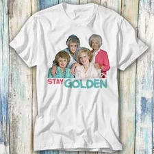 Dorothy Blanche Rose Sophia Stay Golden Girl TV T Shirt Meme Gift Top Tee 992