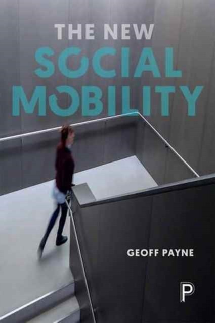 The New Social Mobility by Geoff Payne PAPERBACK 9781447310655