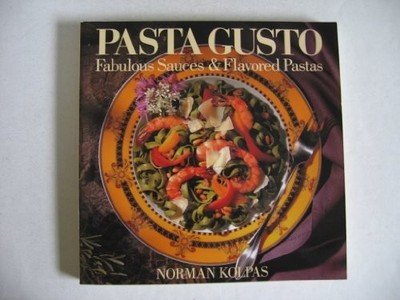 PASTA GUSTO: FABULOUS SAUCES & FLAVORED PASTA By Norman Kolpas **Excellent**