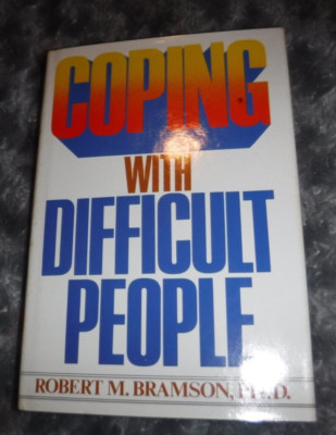 Coping with Difficult People : In Business and in Life by Robert M. Bramson...