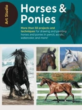 Art Studio: Horses & Ponies: More Than 50 Projects and Techniques for Drawing...