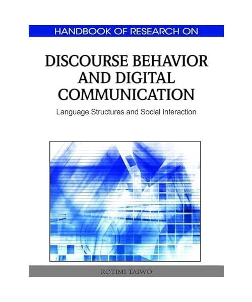 Handbook of Research on Discourse Behavior and Digital Communication: Language S - Rotimi Taiwo