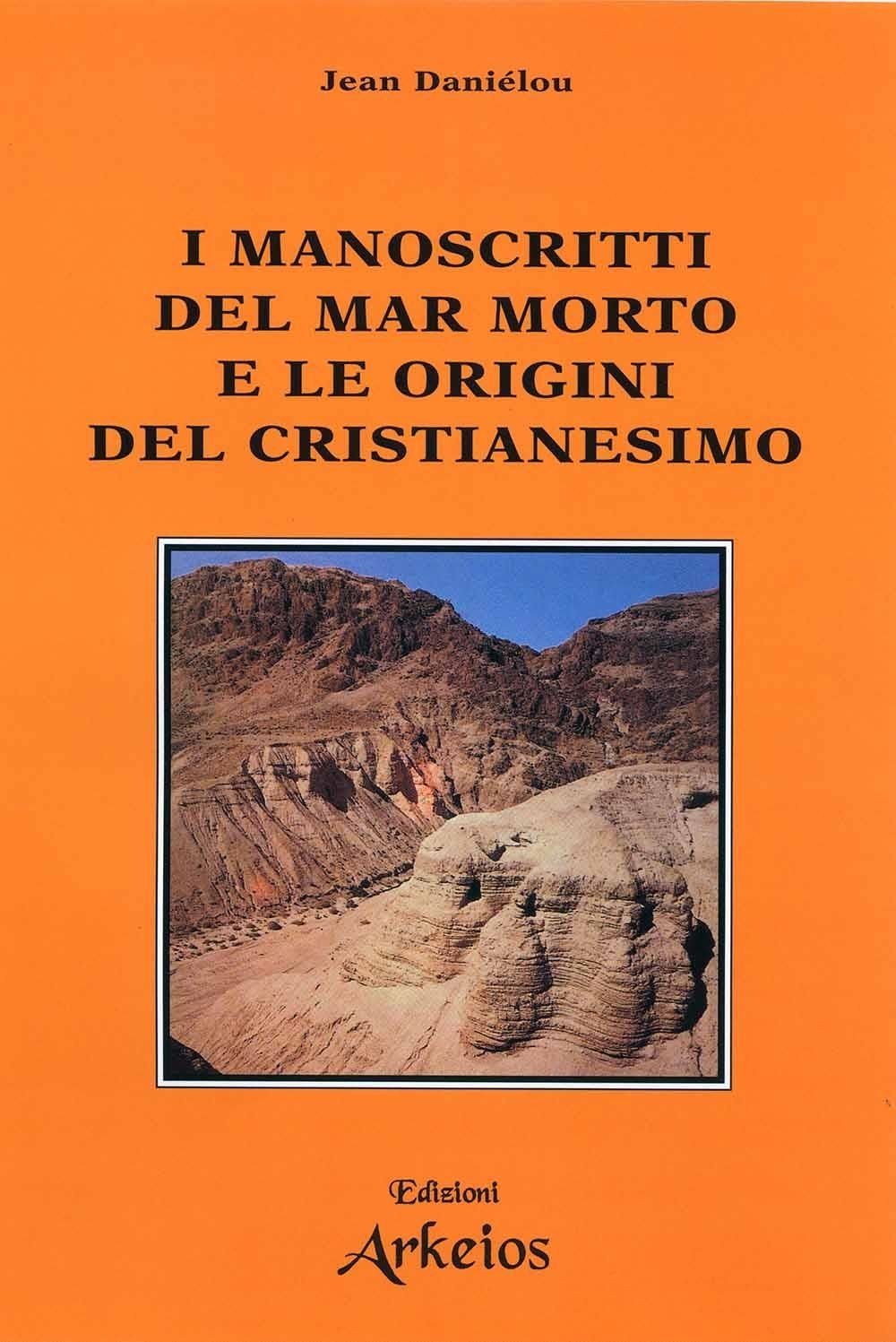 Libri Jean Danielou - I Manoscritti Del Mar Morto E Le Origini Del Cristianesimo