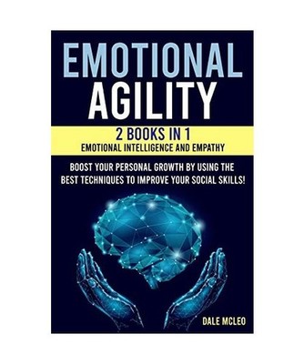 Emotional Agility: 2 BOOKS IN 1: EMOTIONAL INTELLIGENCE AND EMPATHY Boost your p