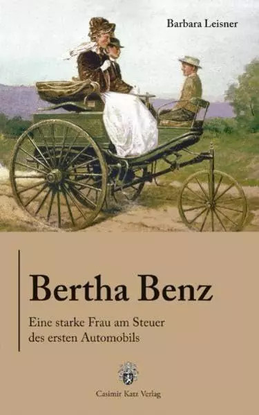 Bertha Benz - Eine starke Frau am Steuer des ersten Automobils, Barbara Leisner