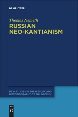 Russian Neo-Kantianism: Emergence, Dissemination, and Dissolution (Paperback or