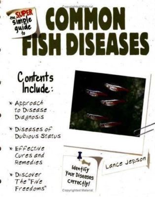 The Super Simple Guide to Common Fish Diseases by Jepson, Lance