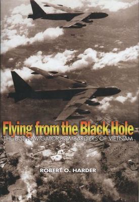 Flying from the Black Hole: The B-52 Navigator-Bombardiers of Vietnam Book New