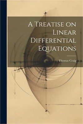 A Treatise on Linear Differential Equations (Paperback or Softback)