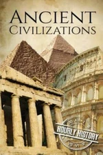 Ancient Civilizations: A Concise Guide to Ancient Rome, Egypt, and Greece, Histo
