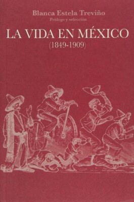 La vida en Mexico (1849-1909) By Blanca Estela Trevino 2010