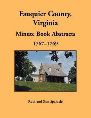 Ruth Sparacio Fauquier County, Virginia Minute Book Abstracts 1767-1 (Paperback)