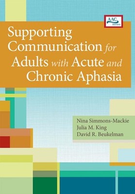 Supporting Communication for Adults with Acute and Chronic Aphasia by Nina Simmo