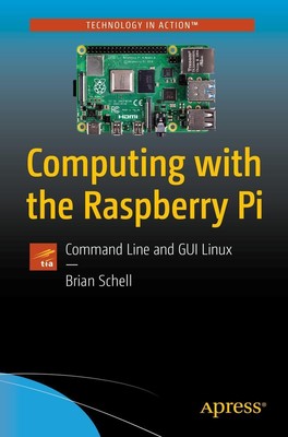 Computing with the Raspberry Pi Command Line and GUI Linux Brian Schell Buch