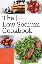 Low Sodium Cookbook: Delicious, Simple, and Healthy Low-Salt Recipes - GOOD