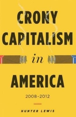 Hunter Lewis Crony Capitalism in America (Hardback) (UK IMPORT)