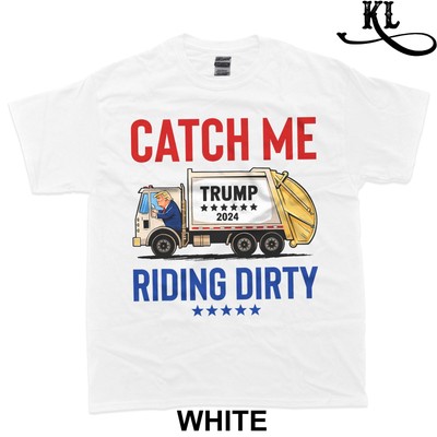 Catch Me Riding Dirty Garbage Vote Trump Truck Trump 2024 T-Shirt