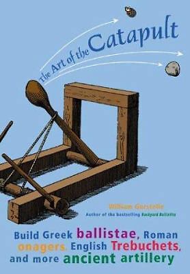 The Art of the Catapult: Build Greek Ballistae, Roman Onagers, English...