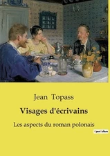 Visages d'crivains: Les aspects du roman polonais by Jean Topass Paperback Book