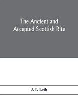 The Ancient And Accepted Scottish Rite; Illustrations Of The Emblems Of The...