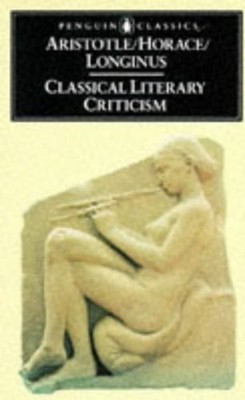 Classical Literary Criticism : Poetics; Ars Poetica; On the Subli