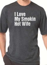 I Love My Smokin Hot Wife Fathers Day Gift Funny T-Shirt Novelty Sarcasm Tee