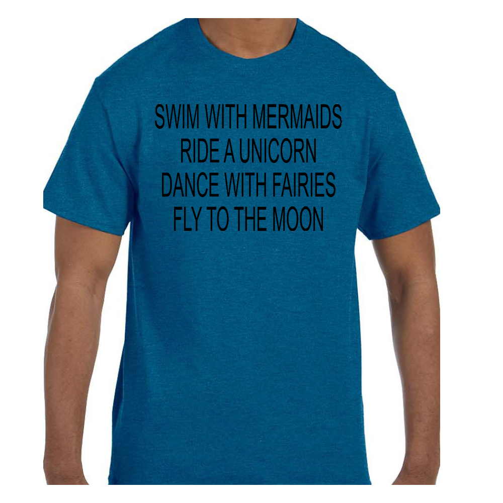 Funny  Tshirt Swim With Mermaids Ride A Unicorn Dance With Faries Short/Long