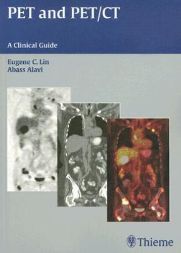 PET and PET/CT : A Clinical Guide by Eugene C. Lin and Abass Alavi ...