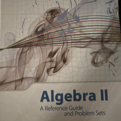 Algebra II A Reference Guide and Problem Sets