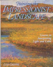 Painting the Impressionist Landscape: Lessons in In... by Griffel, Lois Hardback