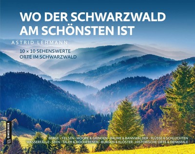 Wo der Schwarzwald am schönsten ist 10 x 10 sehenswerte Orte im Schwarzwald Buch