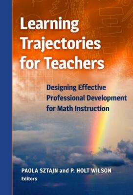 Learning Trajectories for Teachers: Designing Effective Professional Development