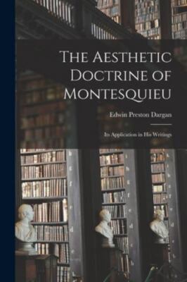 The Aesthetic Doctrine of Montesquieu: Its Application in His Writings, Brand...