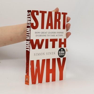 Start with Why: How great leaders inspire everyone to take action